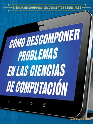 cover image of Cómo descomponer problemas en las ciencias de computación (Breaking Down Problems in Computer Science)
